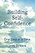 Building Self-Confidence: One Step at a Time (Advanced Life Skills Series - 3 Books)