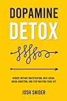 Dopamine Detox: Reduce Instant Gratification, Beat Social Media Addiction, and Stop Wasting Your Life