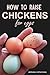 How to Raise Chickens for Eggs by Adriana Copaceanu