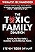 The Toxic Family Solution: Surviving Your Toxic Family & Reclaiming Your Life After Toxic Parents