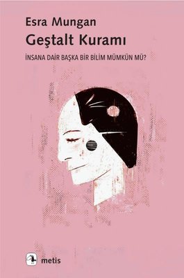 Geştalt Kuramı: İnsana Dair Başka Bir Bilim Mümkün mü?