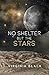 No Shelter But the Stars