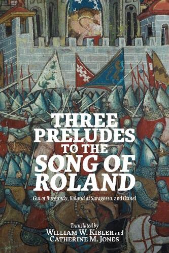 Three Preludes to the Song of Roland: Gui of Burgundy, Roland at Saragossa, and Otinel (Gallica, 50)