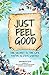 Just Feel Good: The Secret ...