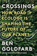 Crossings: How Road Ecology Is Shaping the Future of Our Planet 