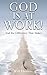 God Is at Work!: And the Di...