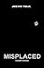 Misplaced