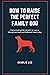 HOW TO RAISE THE PERFECT FA...