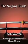 The Singing Blade (Penelope Middleton Japanese Murder Mystery Series) The Singing Blade (Penelope Middleton Japanese Murder Mystery Series)