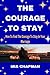 The Courage To Stay: How To...