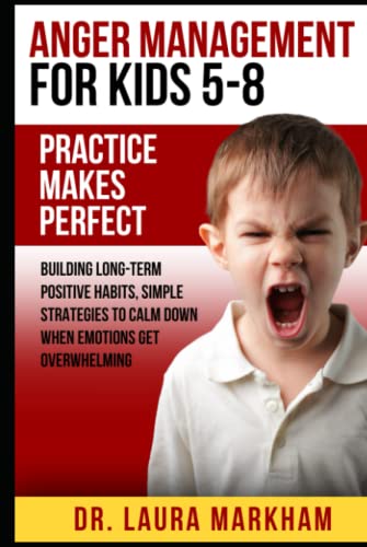 Anger Management for Kids 5-8: Practice Makes Perfect: Building Long-Term Positive Habits, Simple Strategies to Calm Down When Emotions Get Overwhelming (Hardcover)