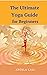 THE ULTIMATE YOGA FOR BEGINNERS by Angela Call
