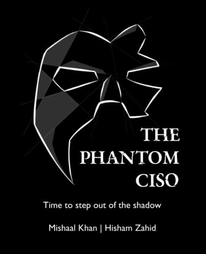 The Phantom CISO: Time to step out of the shadow (Paperback)
