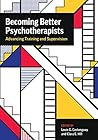 Becoming Better Psychotherapists: Advancing Training and Supervision