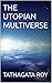 THE UTOPIAN MULTIVERSE by Tathagata Roy