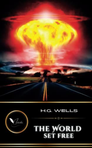 The World Set Free: The Post Apocalyptic Science Fiction Classic