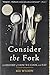 Consider the Fork: A History of How We Cook and Eat