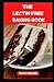 THE LECTIN FREE BAKING BOOK: Delicious Quick And Easy To Make Lectin-Free, Gluten-Free Baking Recipes