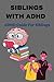 SIBLINGS WITH ADHD: The Adh...