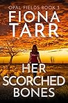 Her Scorched Bones (Opal Fields #3) Her Scorched Bones (Opal Fields #3)