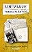 Un viaje transatlántico (Spanish Edition)
