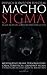 Macho Sigma Libro: Reglas Sigma del Lobo Solitario para la Vida, Mentalidad Sigma, Personalidad, Características, Grindset Sigma y Estrategias de Citas Sigma vs. Macho Alfa (Spanish Edition)