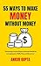 55 Ways to Make Money Without Money by Ankur Gupta