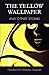 The Yellow Wallpaper: and Other Stories