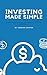 Investing Made Simple: A Be...