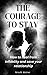 The courage to stay: How to...