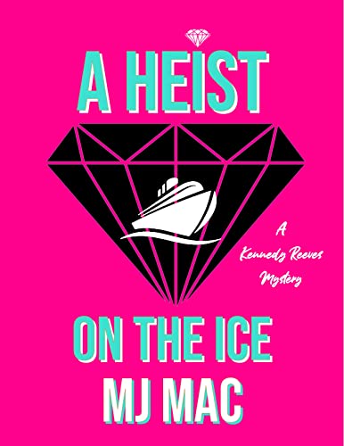 A Heist on the Ice (A Kennedy Reeves Cozy Cocktail Cruise Mystery, #3)