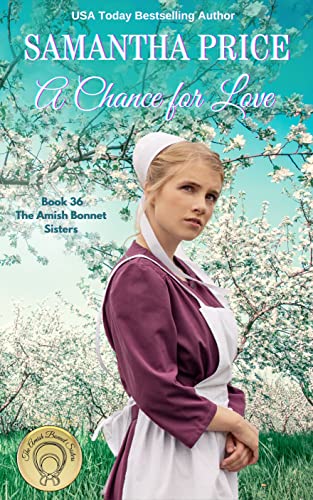 A Chance for Love (The Amish Bonnet Sisters #36)