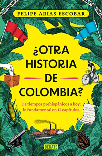 ¿Otra historia de Colombia?: De tiempos prehispánicos a hoy: lo fundamental en 12 capítulos (Spanish Edition)
