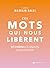Ces mots qui nous libèrent - 50 antidotes à la négativité, la peur et l'anxiété