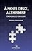À nous deux Alzheimer. Témoignage d'un aidant by Patrick Foulhoux