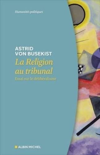 La Religion au tribunal: Essai sur le délibéralisme (Paperback)