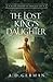 The Lost King's Daughter (In the Shadow Of Emerald Fire Trilogy)
