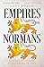 Empires of the Normans: Makers of Europe, Conquerors of Asia