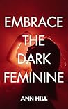 Embrace the Dark Feminine: Become a Dark Femme and Unlock Your Full Potential Embrace the Dark Feminine: Become a Dark Femme and Unlock Your Full Potential