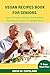 VEGAN RECIPES BOOK FOR SENI...