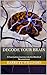 Decode Your Brain: A Fascinating Journey into the World of Neuroscience (Reclaiming Inner Strength: Overcoming PTSD and Restoring Well-being)