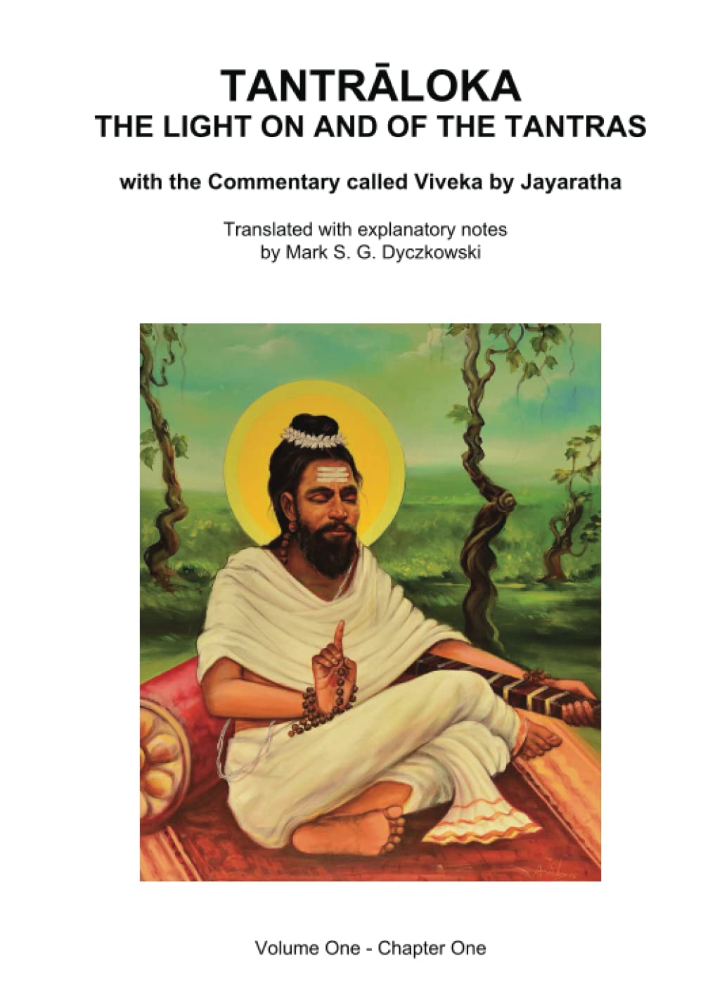 TANTRALOKA THE LIGHT ON AND OF THE TANTRAS - VOLUME ONE: Volume One - Chapter One, With the Commentary called Viveka by Jayaratha, Translated with extensive explanatory notes (Hardcover)