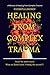 Healing From Complex Trauma : What my bones know: Finding the secrets, Journey of Healing A Memoir of Healing from Complex Trauma