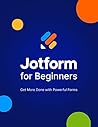 Jotform for Beginners: Get more done with powerful forms
