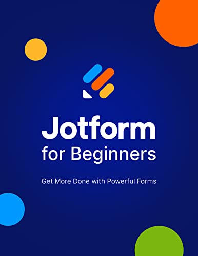 Jotform for Beginners: Get more done with powerful forms