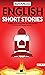 Advanced English Short Stories: Challenge Your Language Skills With This Collection Of 20 Fun And Engaging Narrations (Unlock and Boost your English Skills Book 4)
