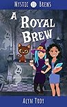 A Royal Brew: A Witch and Ghost Mystery (Mystic Brews Mysteries Book 10)
