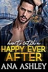 How to Catch a Happy Ever After by Ana Ashley