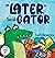 Later, Said Gator