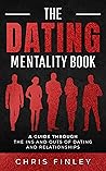 The Dating Mentality Book: A Guide Through The Ins And Outs Of Dating And Relationships
